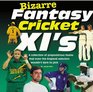 Bizarre Fantasy Cricket XI's