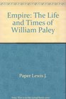 Empire The Life and Times of William Paley