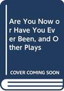 Are You Now or Have You Ever Been and Other Plays