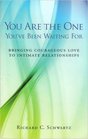 You Are the One You've Been Waiting For Bringing Courageous Love to Intimate Relationships