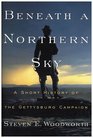 Beneath a Northern Sky A Short History of the Gettysburg Campaign  A Short History of the Gettysburg Campaign