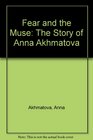 Fear and the Muse The Story of Anna Akhmatova