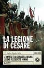 La Legione di Cesare Le imprese e la storia della decima legione dell'esercito romano