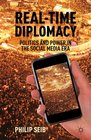 RealTime Diplomacy Politics and Power in the Social Media Era