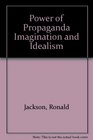 Power of Propaganda Imagination and Idealism