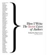 How I Write: The Secret Lives of Authors