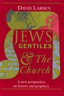 Jews Gentiles and the Church A New Perspective on History and Prophecy