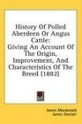 History Of Polled Aberdeen Or Angus Cattle Giving An Account Of The Origin Improvement And Characteristics Of The Breed