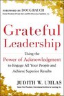 Grateful Leadership  Using the Power of Acknowledgement to Engage All Yout People and Achieve Superior Results