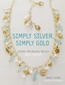 Simply Silver Simply Gold Designs for Creating Precious Bead Jewelry