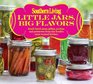 Southern Living Little Jars, Big Flavors: Small-batch jams, jellies, pickles, and preserves from the South?s most trusted kitchen