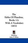 The Fables Of Phaedrus Books 12 With A Vocabulary