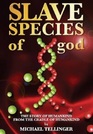 Slave Species of god The Story of Humankind From the Cradle of Humankind