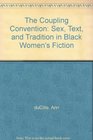 The Coupling Convention Sex Text and Tradition in Black Women's Fiction