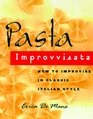 Pasta Improvvisata  How to Improvise in Classic Italian Style