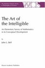 The Art of the Intelligible  An Elementary Survey of Mathematics in its Conceptual Development