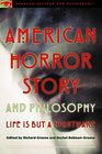 American Horror Story and Philosophy: Life Is but a Nightmare (Popular Culture and Philosophy)