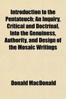 Introduction to the Pentateuch An Inquiry Critical and Doctrinal Into the Genuiness Authority and Design of the Mosaic Writings