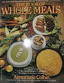 The Book of Whole Meals A Seasonal Guide to Assembling Balanced Vegetarian Breakfasts Lunches  Dinners
