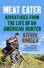 Meat Eater Adventures from the Life of an American Hunter