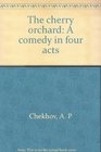 The cherry orchard A comedy in four acts