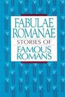 Fabulae Romanae Stories of Famous Romans