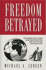 Freedom Betrayed How America Led a Global Democratic Revolution Won the Cold War and Walked Away