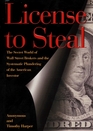 License to Steal  The Secret World of Wall Street and the Systematic Plundering of the American Investor