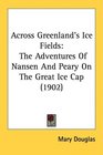 Across Greenland's Ice Fields The Adventures Of Nansen And Peary On The Great Ice Cap