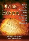 Divine Horror Essays on the Cinematic Battle Between the Sacred and the Diabolical