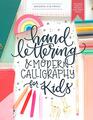 Hand Lettering and Modern Calligraphy for Kids A Fun Step by Step Guide and Practice Workbook for Beginners and Children Ages 8 and up