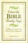 What the Bible Really Says A Reader's Guide to the Old and New Testaments
