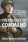 Politics of Command LieutenantGeneral AGL McNaughton and the Canadian Army 19391943