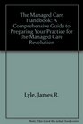 The Managed Care Handbook A Comprehensive Guide to Preparing Your Practice for the Managed Care Revolution