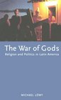 The War of Gods Religion and Politics in Latin America
