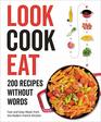 Look Cook Eat 200 Recipes Without Words