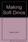 Making soft dinos A dinosaur craft book