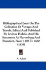 Bibliographical Essay On The Collection Of Voyages And Travels Edited And Published By Levinus Hulsius And His Successors At Nuremberg And Francfort From 1598 To 1660