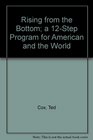 Rising from the Bottom A 12Step Program for America and the World