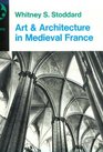 Art and Architecture in Medieval France Medieval Architecture Sculpture Stained Glass Manuscripts the Art of the Church Treasuries