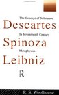 Descartes Spinoza Leibniz The Concept of Substance in Seventeenth Century Metaphysics