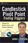 Candlestick and Pivot Point Trading Triggers + CD-ROM: Setups for Stock, Forex, and Futures Markets