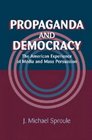 Propaganda and Democracy  The American Experience of Media and Mass Persuasion