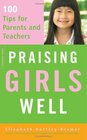 Praising Girls Well 100 Tips for Parents And Teachers