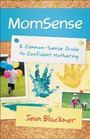 MomSense A CommonSense Guide to Confident Mothering