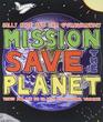 Mission Save the Planet 10 Steps Any Kid Can Take to Help Save the Planet
