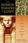 The Hebrew Pharaohs of Egypt  The Secret Lineage of the Patriarch Joseph