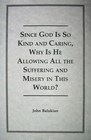 Since God is so Kind and Caring, Why is He Allowing All the Suffering and Misery in This World?