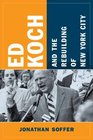 Ed Koch and the Rebuilding of New York City (Columbia History of Urban Life)