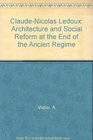 ClaudeNicolas Ledoux Architecture and Social Reform at the End of the Ancien Rgime